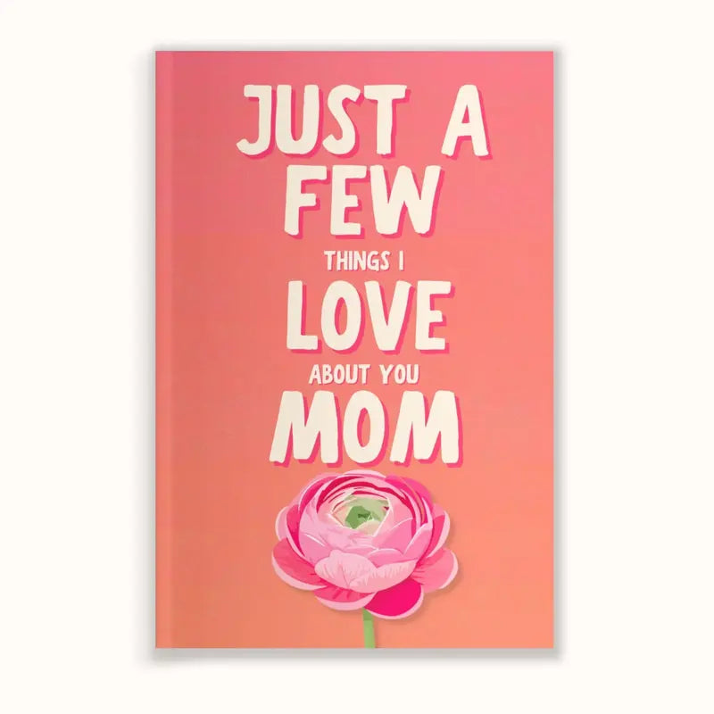 Just a Few Things I Love About You Mom (BUY 1, GET 1 FREE)