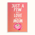 Just a Few Things I Love About You Mom (BUY 1, GET 1 FREE)