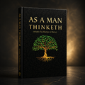 As a Man Thinketh — Master Your Mind, Master Your Life